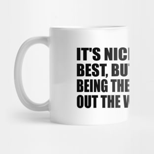 It's nice to be the best, but not when being the best brings out the worst in you Mug